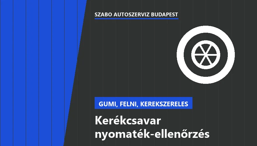 Kerékcsavar nyomaték-ellenőrzés - autószerviz Budapest, Szabó Autószervíz műhely