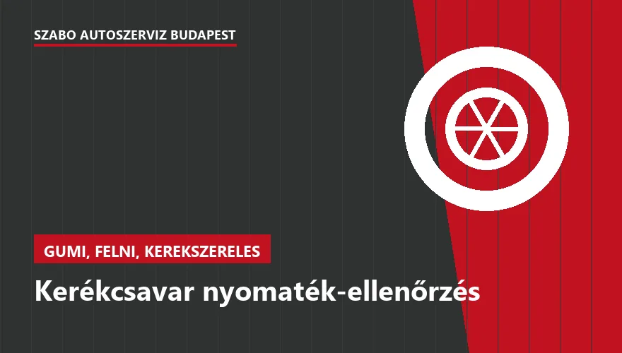 Kerékcsavar nyomaték-ellenőrzés a Szabó Autószervíz Budapest szervizében