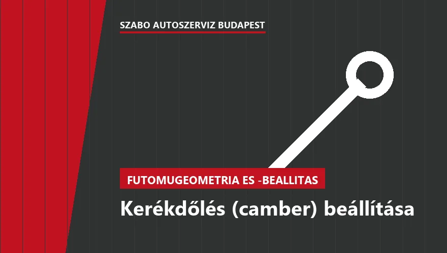 Kerékdőlés (camber) beállítása - autószerviz Budapest, Szabó Autószervíz műhely