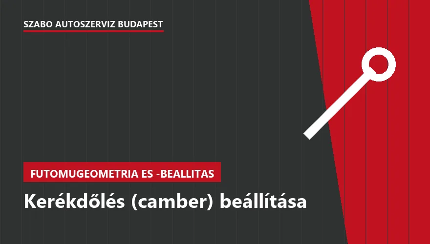 Kerékdőlés (camber) beállítása a Szabó Autószervíz Budapest szervizében
