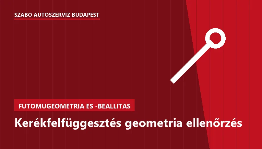 Kerékfelfüggesztés geometria ellenőrzés - autószerviz Budapest, Szabó Autószervíz műhely