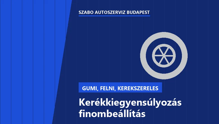 Kerékkiegyensúlyozás finombeállítás - autószerviz Budapest, Szabó Autószervíz műhely