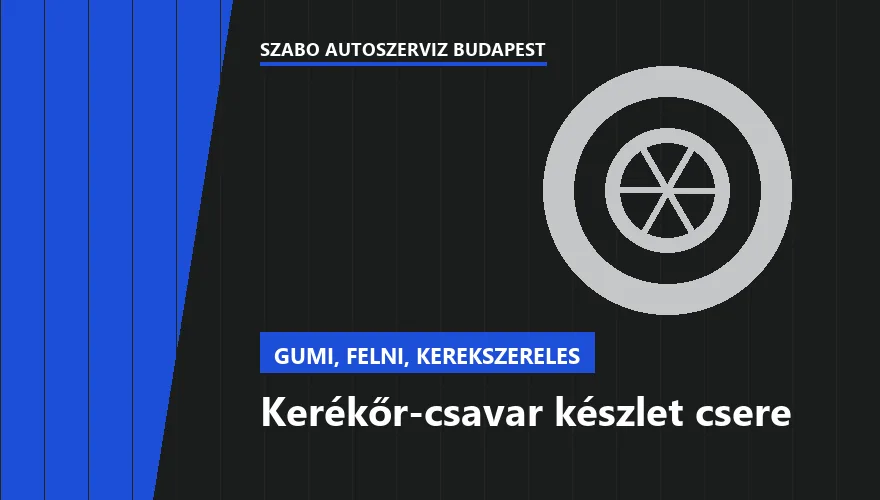 Kerékőr-csavar készlet csere - autószerviz Budapest, Szabó Autószervíz műhely