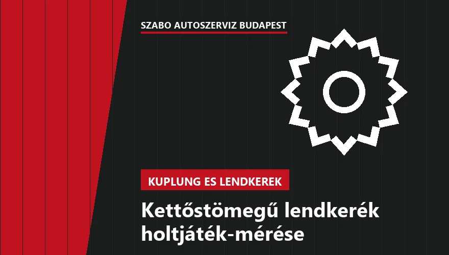 Kettőstömegű lendkerék holtjáték-mérése - autószerviz Budapest, Szabó Autószervíz műhely