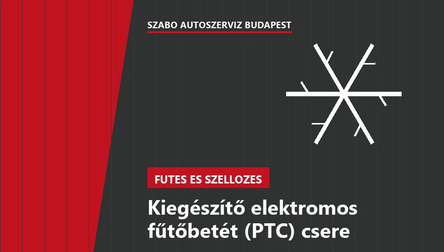 Kiegészítő elektromos fűtőbetét (PTC) csere - autószerviz Budapest, Szabó Autószervíz műhely