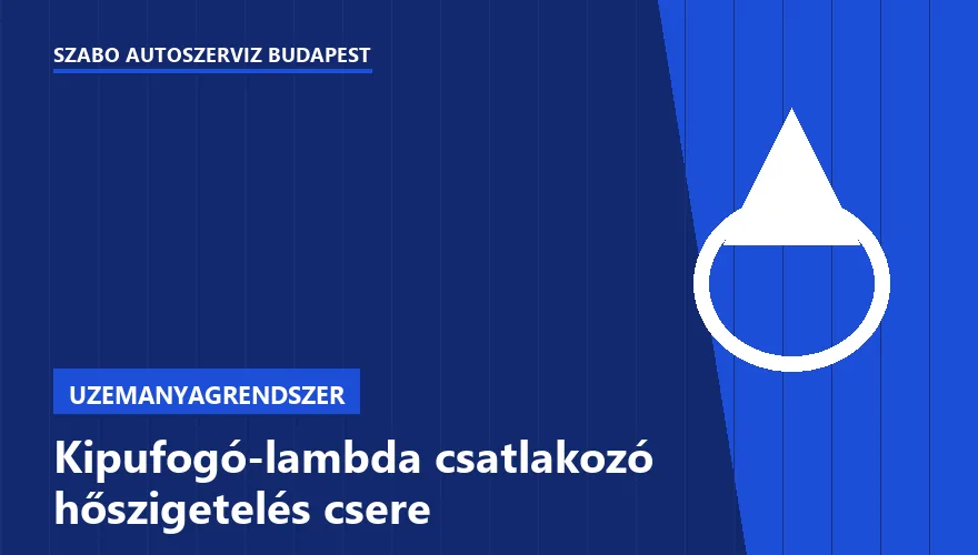 Kipufogó-lambda csatlakozó hőszigetelés csere a Szabó Autószervíz Budapest szervizében