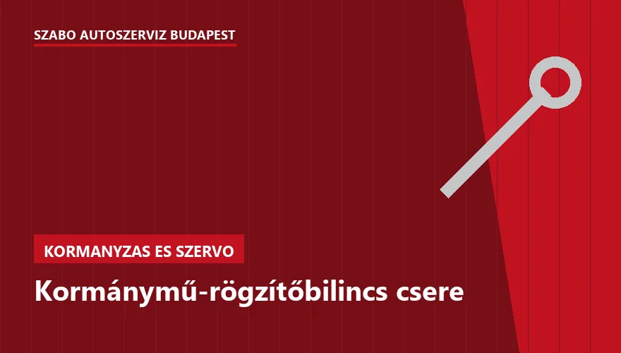 Kormánymű-rögzítőbilincs csere a Szabó Autószervíz Budapest szervizében