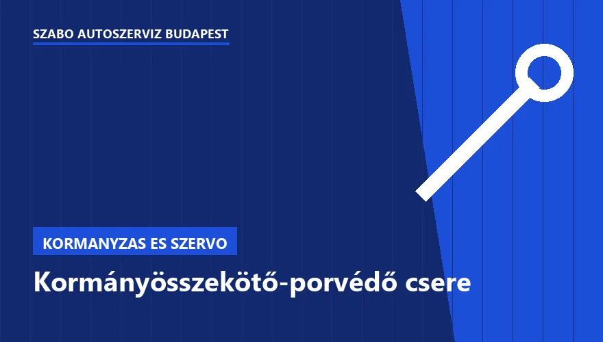 Kormányösszekötő-porvédő csere a Szabó Autószervíz Budapest szervizében