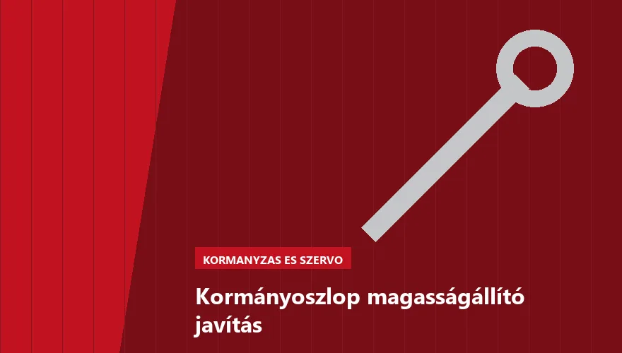 Kormányoszlop magasságállító javítás - autószerviz Budapest, Szabó Autószervíz műhely