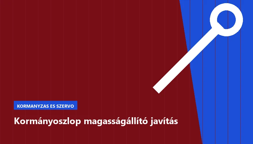 Kormányoszlop magasságállító javítás a Szabó Autószervíz Budapest szervizében