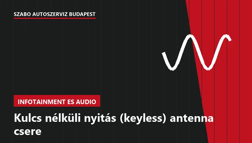 Kulcs nélküli nyitás (keyless) antenna csere - autószerviz Budapest, Szabó Autószervíz műhely