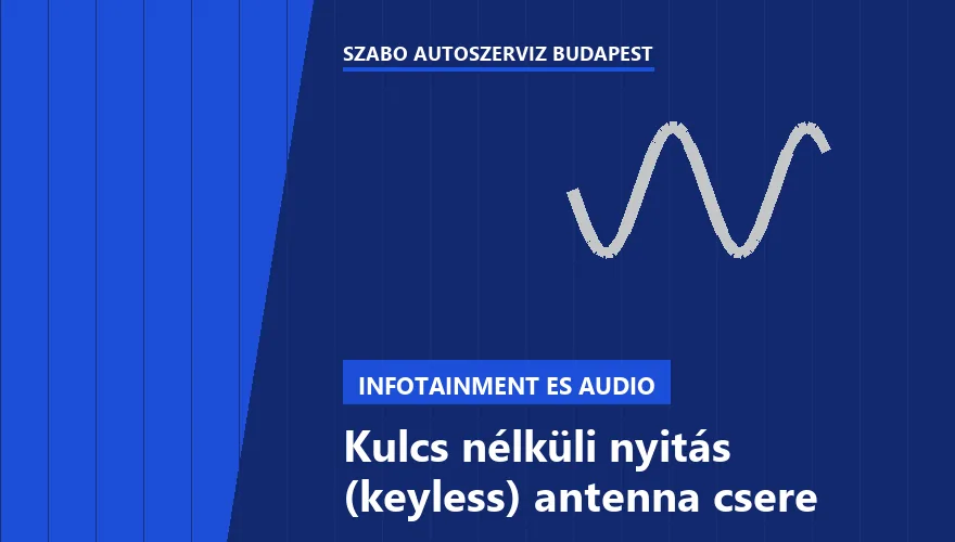 Kulcs nélküli nyitás (keyless) antenna csere a Szabó Autószervíz Budapest szervizében