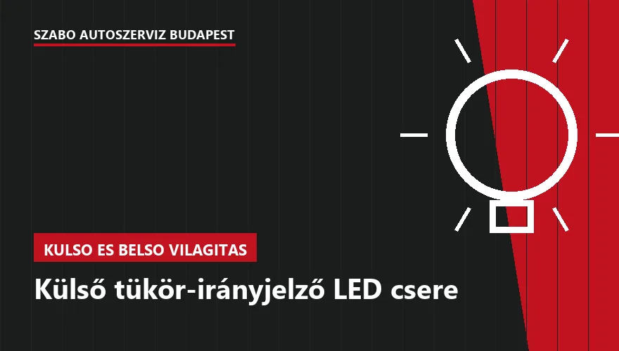 Külső tükör-irányjelző LED csere - autószerviz Budapest, Szabó Autószervíz műhely