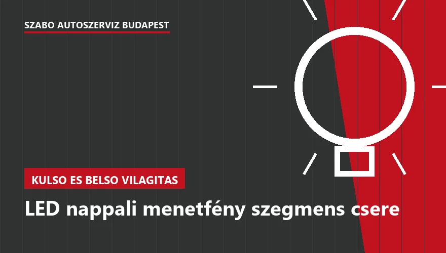 LED nappali menetfény szegmens csere - autószerviz Budapest, Szabó Autószervíz műhely