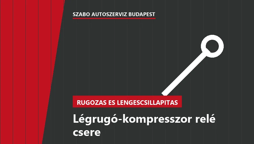 Légrugó-kompresszor relé csere - autószerviz Budapest, Szabó Autószervíz műhely