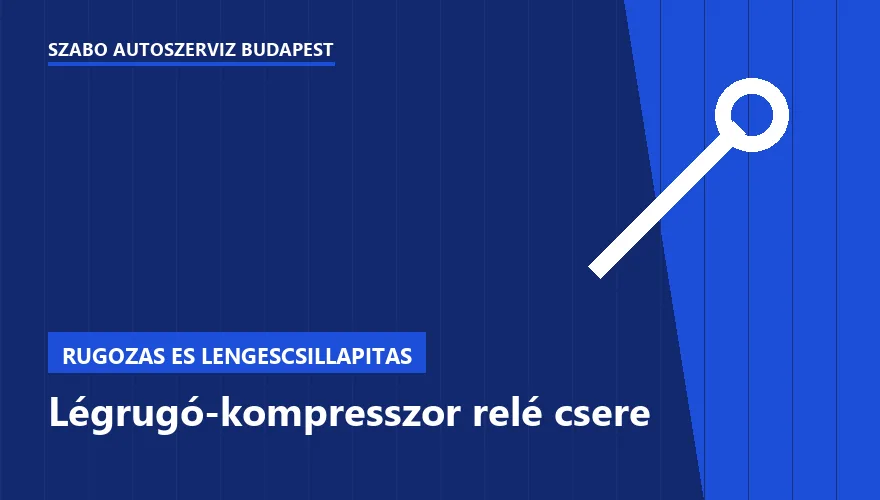 Légrugó-kompresszor relé csere a Szabó Autószervíz Budapest szervizében