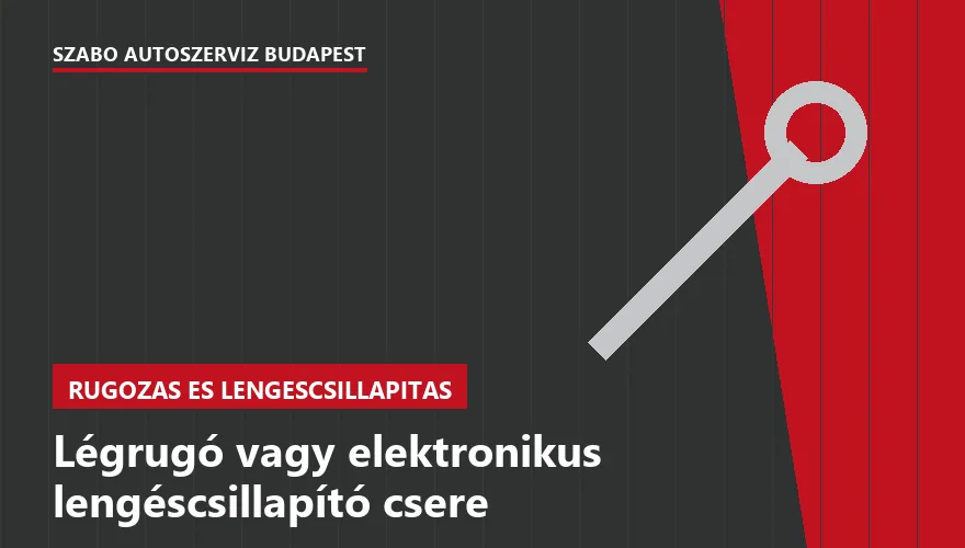 Légrugó vagy elektronikus lengéscsillapító csere - autószerviz Budapest, Szabó Autószervíz műhely