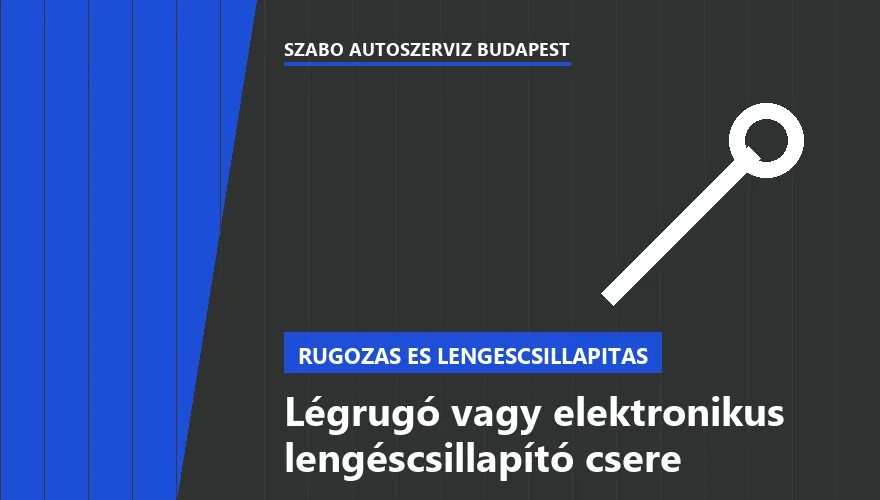 Légrugó vagy elektronikus lengéscsillapító csere a Szabó Autószervíz Budapest szervizében