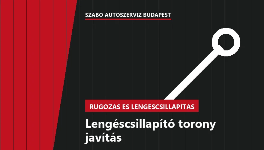 Lengéscsillapító torony javítás - autószerviz Budapest, Szabó Autószervíz műhely