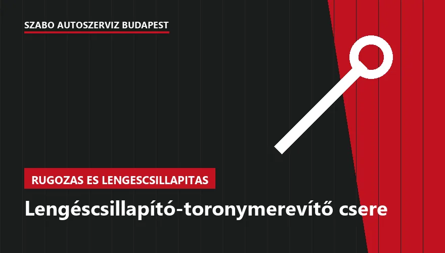 Lengéscsillapító-toronymerevítő csere - autószerviz Budapest, Szabó Autószervíz műhely