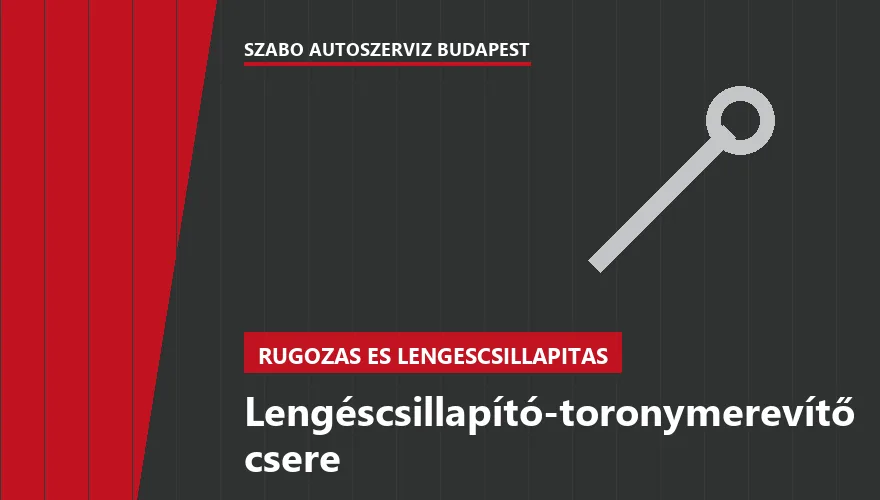 Lengéscsillapító-toronymerevítő csere a Szabó Autószervíz Budapest szervizében
