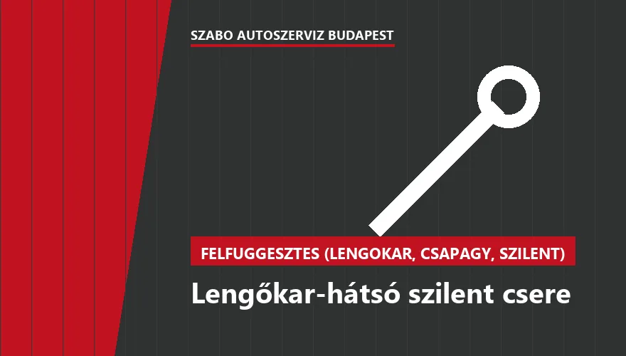 Lengőkar-hátsó szilent csere - autószerviz Budapest, Szabó Autószervíz műhely