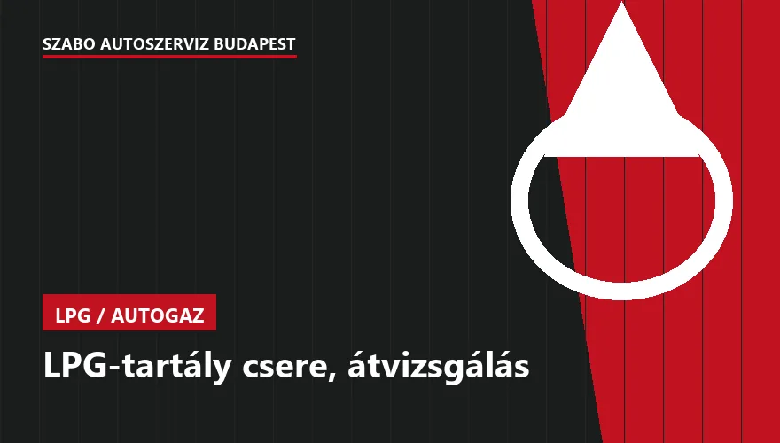 LPG-tartály csere, átvizsgálás - autószerviz Budapest, Szabó Autószervíz műhely