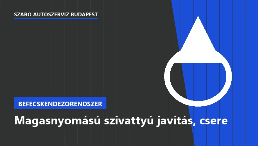 Magasnyomású szivattyú javítás, csere - autószerviz Budapest, Szabó Autószervíz műhely