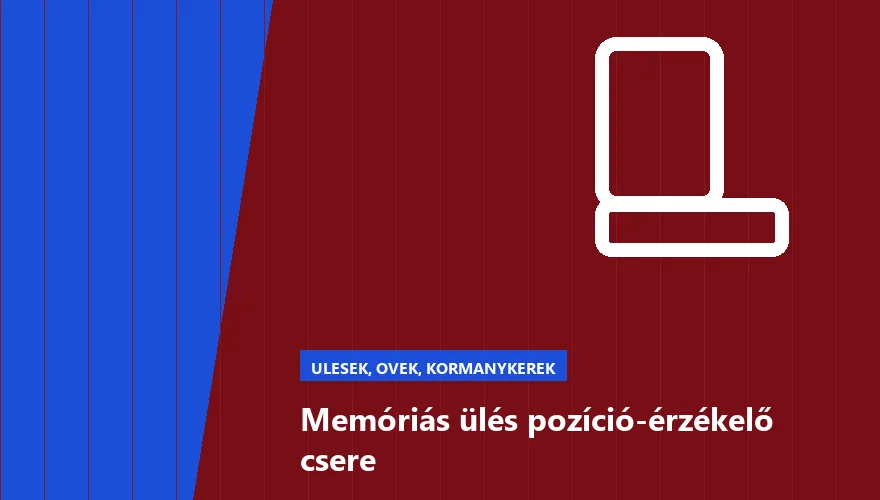 Memóriás ülés pozíció-érzékelő csere - autószerviz Budapest, Szabó Autószervíz műhely