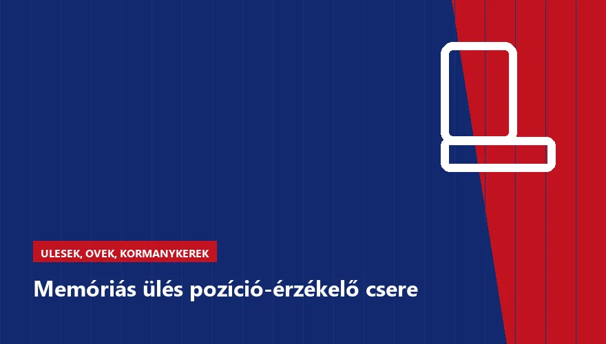 Memóriás ülés pozíció-érzékelő csere a Szabó Autószervíz Budapest szervizében