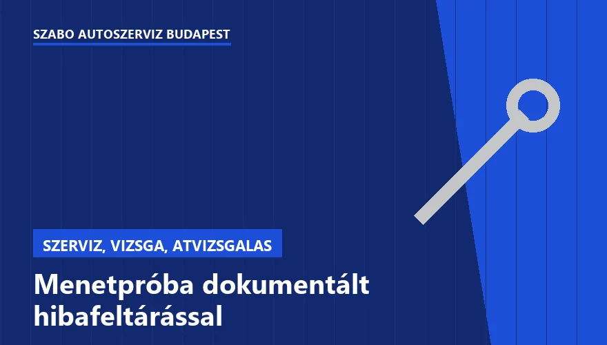 Menetpróba dokumentált hibafeltárással - autószerviz Budapest, Szabó Autószervíz műhely