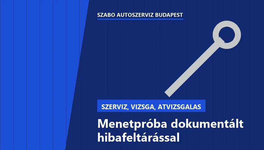 Menetpróba dokumentált hibafeltárással a Szabó Autószervíz Budapest szervizében