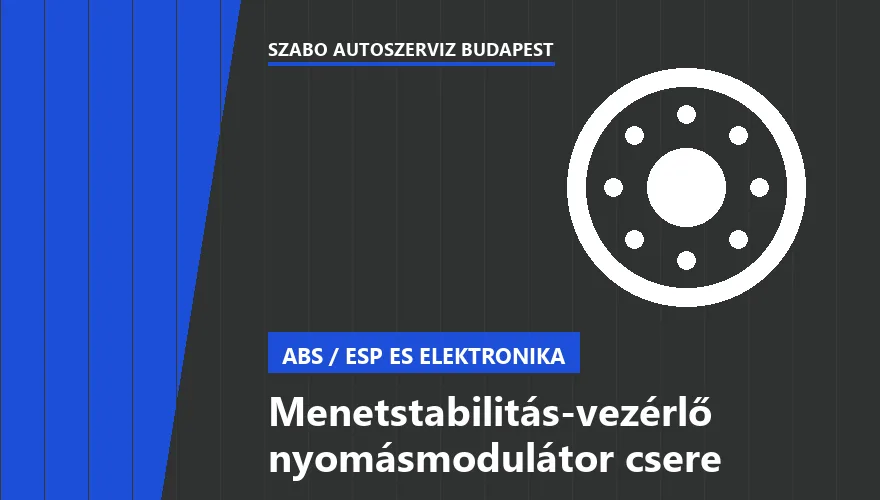Menetstabilitás-vezérlő nyomásmodulátor csere a Szabó Autószervíz Budapest szervizében