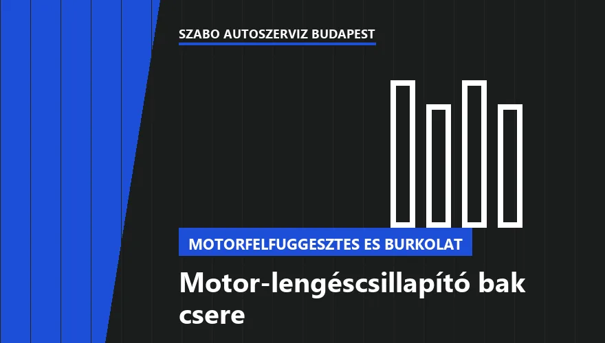 Motor-lengéscsillapító bak csere - autószerviz Budapest, Szabó Autószervíz műhely