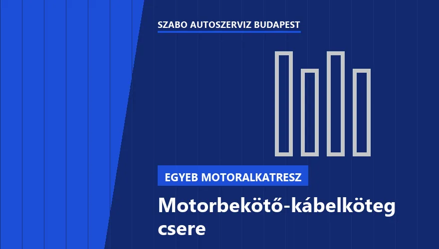 Motorbekötő-kábelköteg csere - autószerviz Budapest, Szabó Autószervíz műhely