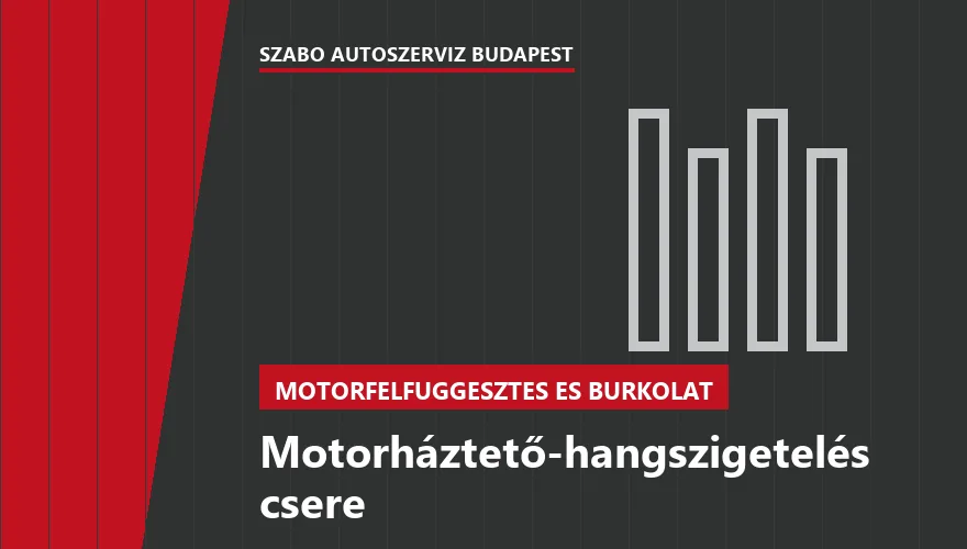 Motorháztető-hangszigetelés csere a Szabó Autószervíz Budapest szervizében