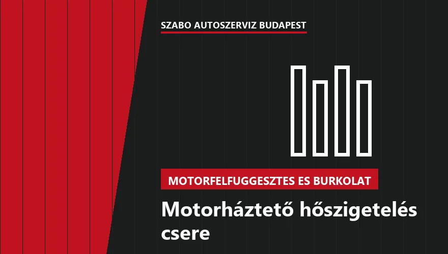Motorháztető hőszigetelés csere a Szabó Autószervíz Budapest szervizében