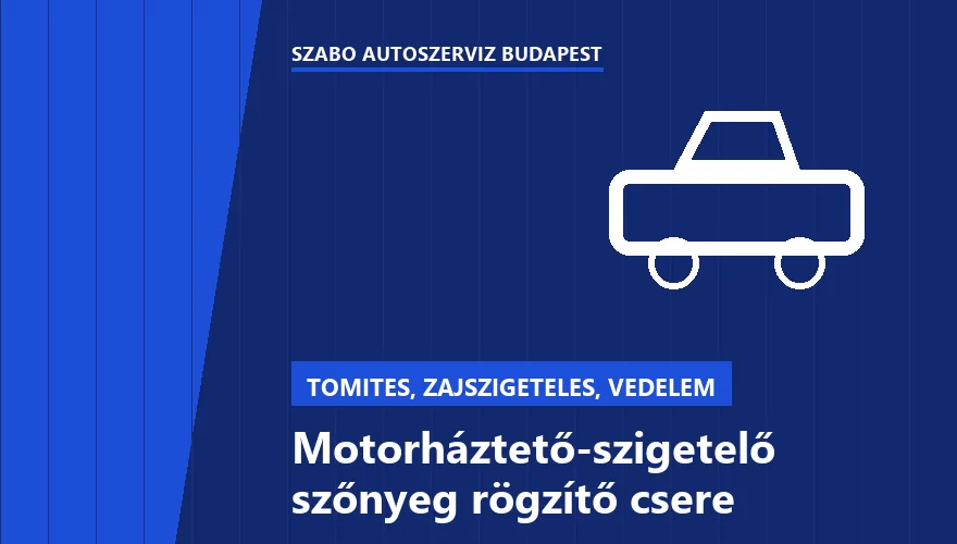 Motorháztető-szigetelő szőnyeg rögzítő csere - autószerviz Budapest, Szabó Autószervíz műhely