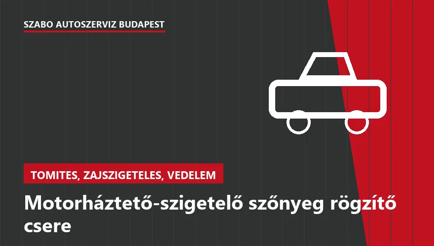 Motorháztető-szigetelő szőnyeg rögzítő csere a Szabó Autószervíz Budapest szervizében
