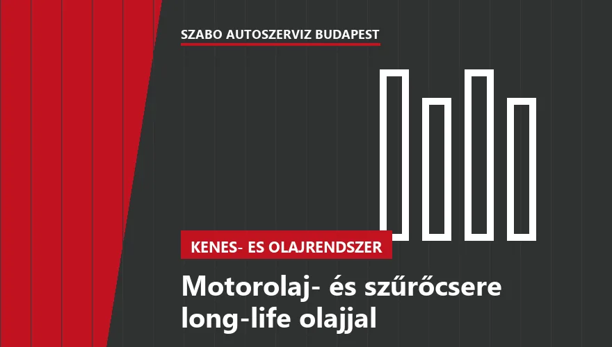 Motorolaj- és szűrőcsere long-life olajjal - autószerviz Budapest, Szabó Autószervíz műhely