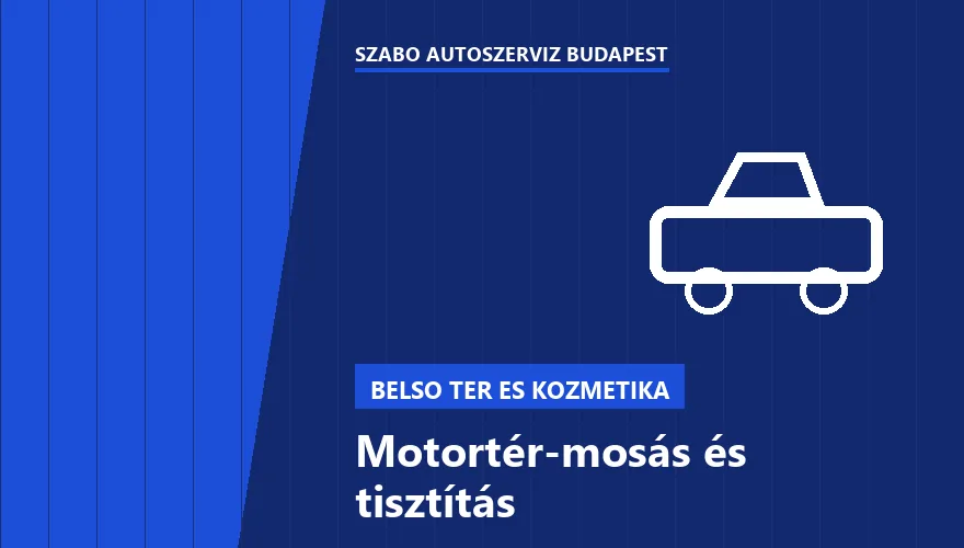 Motortér-mosás és tisztítás a Szabó Autószervíz Budapest szervizében