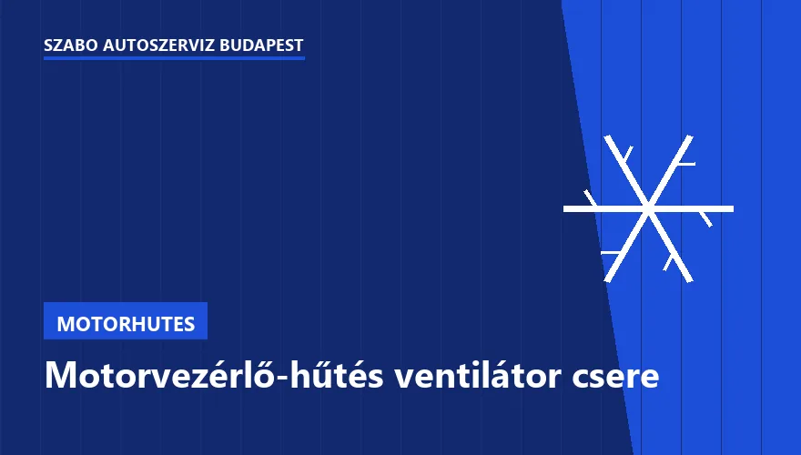 Motorvezérlő-hűtés ventilátor csere - autószerviz Budapest, Szabó Autószervíz műhely