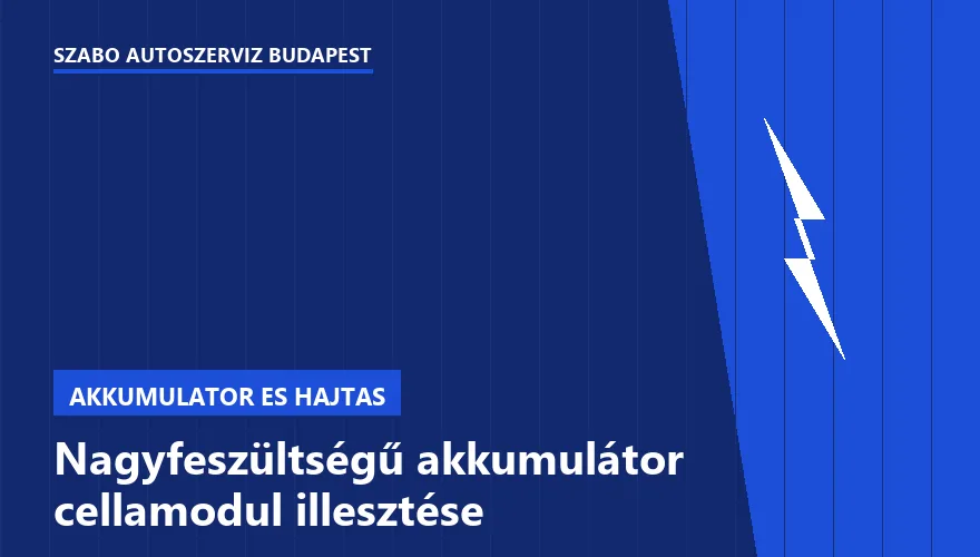 Nagyfeszültségű akkumulátor cellamodul illesztése - autószerviz Budapest, Szabó Autószervíz műhely