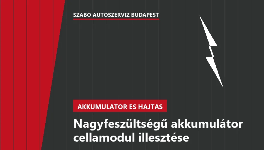 Nagyfeszültségű akkumulátor cellamodul illesztése a Szabó Autószervíz Budapest szervizében