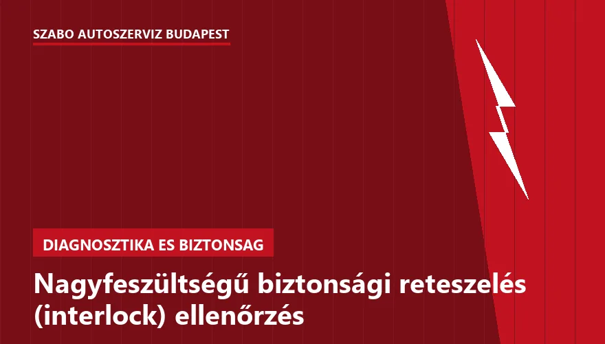 Nagyfeszültségű biztonsági reteszelés (interlock) ellenőrzés - autószerviz Budapest, Szabó Autószervíz műhely