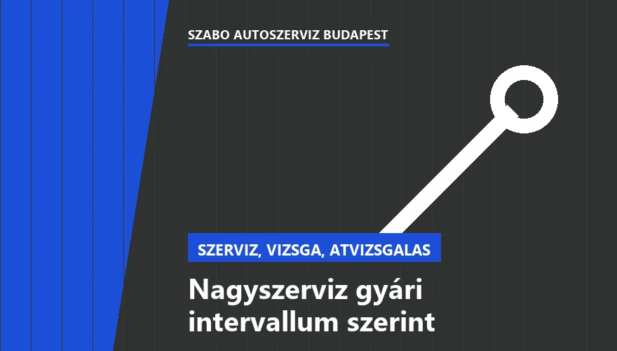Nagyszerviz gyári intervallum szerint - autószerviz Budapest, Szabó Autószervíz műhely