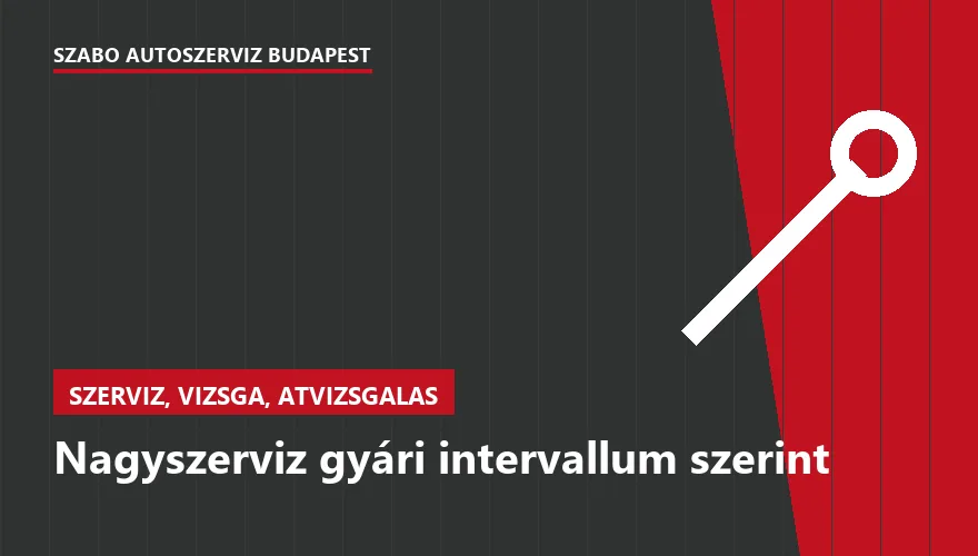 Nagyszerviz gyári intervallum szerint a Szabó Autószervíz Budapest szervizében
