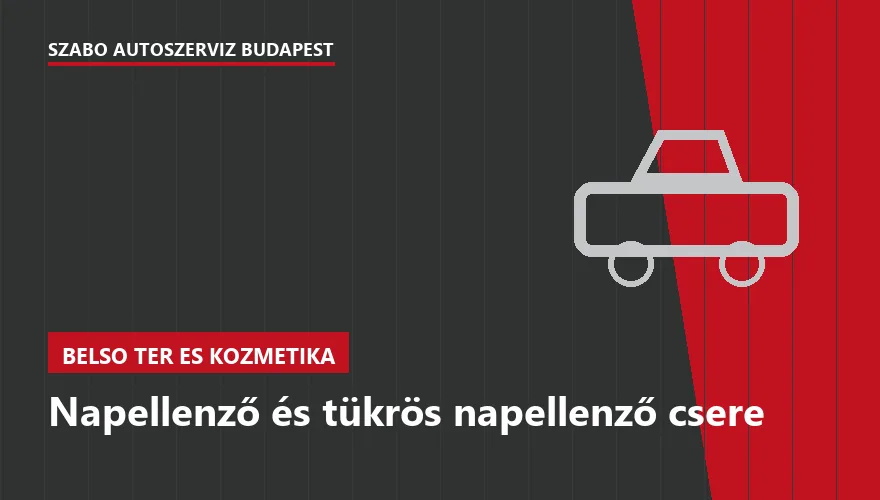 Napellenző és tükrös napellenző csere a Szabó Autószervíz Budapest szervizében