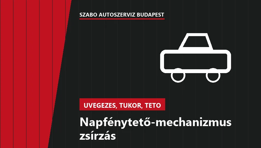 Napfénytető-mechanizmus zsírzás a Szabó Autószervíz Budapest szervizében