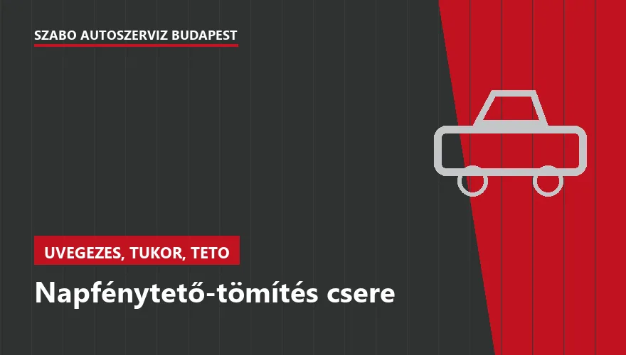 Napfénytető-tömítés csere a Szabó Autószervíz Budapest szervizében